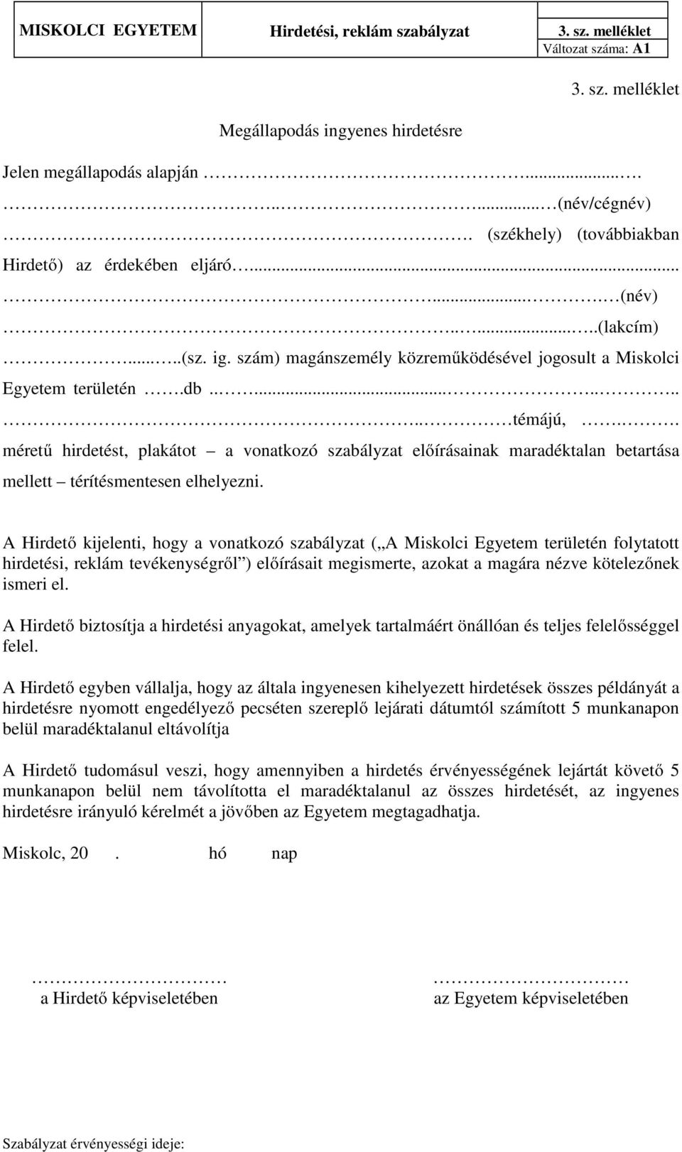 . méretű hirdetést, plakátot a vonatkozó szabályzat előírásainak maradéktalan betartása mellett térítésmentesen elhelyezni.