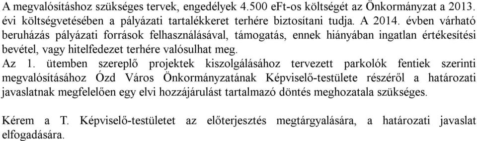 ütemben szereplő projektek kiszolgálásához tervezett parkolók fentiek szerinti megvalósításához Ózd Város Önkormányzatának Képviselő-testülete részéről a határozati