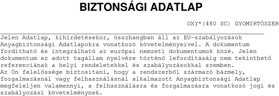 Jelen dokumentum az adott tagállam nyelvére történő lefordításáig nem tekinthető referenciának a helyi rendeletekkel és szabályozásokkal szemben.