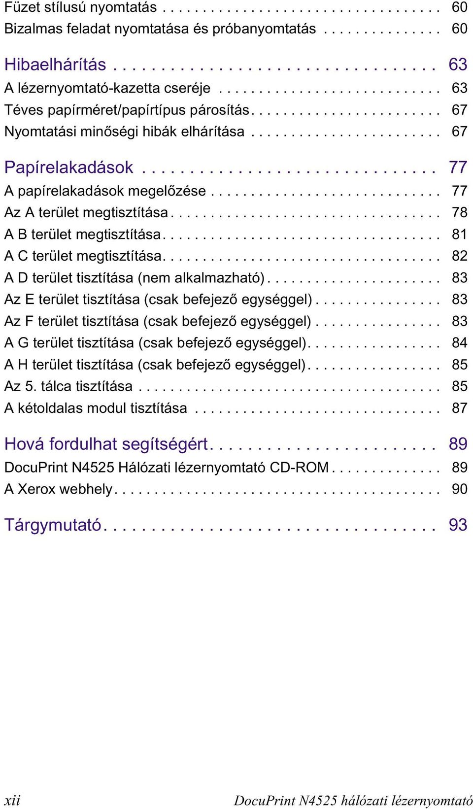.............................. 77 A papírelakadások megelőzése............................. 77 Az A terület megtisztítása.................................. 78 A B terület megtisztítása.