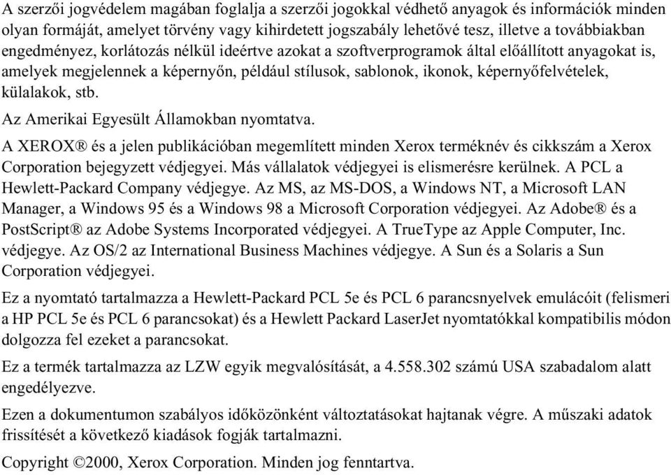 stb. Az Amerikai Egyesült Államokban nyomtatva. A XEROX és a jelen publikációban megemlített minden Xerox terméknév és cikkszám a Xerox Corporation bejegyzett védjegyei.