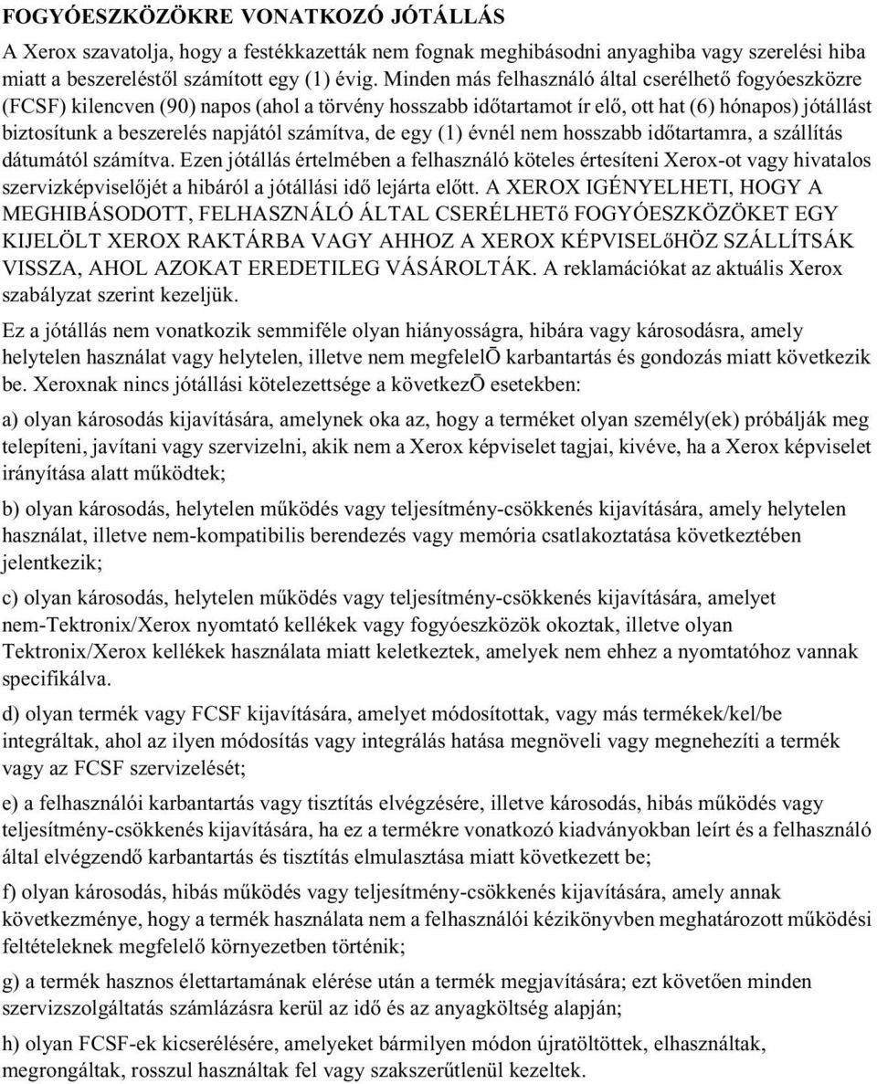számítva, de egy (1) évnél nem hosszabb időtartamra, a szállítás dátumától számítva.