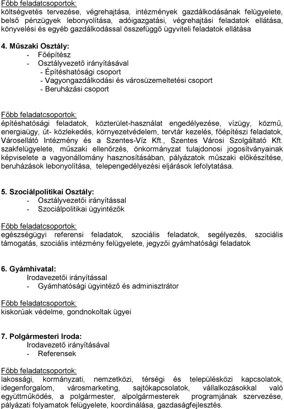 Mőszaki Osztály: - Fıépítész - Osztályvezetı irányításával - Építéshatósági csoport - Vagyongazdálkodási és városüzemeltetési csoport - Beruházási csoport építéshatósági feladatok,