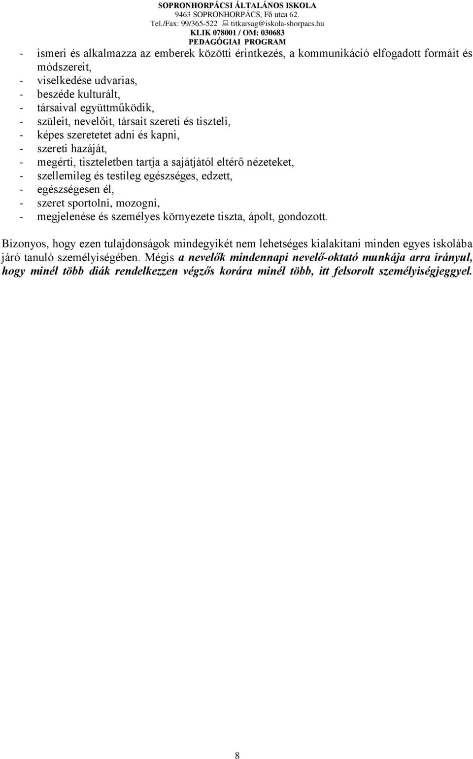 edzett, - egészségesen él, - szeret sportolni, mozogni, - megjelenése és személyes környezete tiszta, ápolt, gondozott.