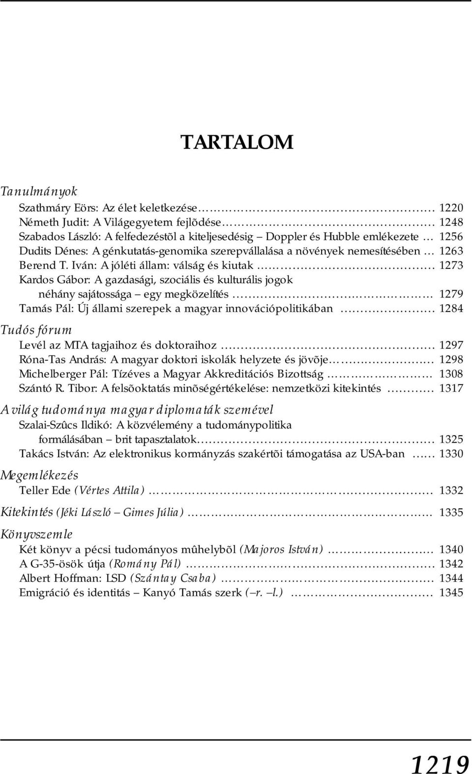 Iván: A jóléti állam: válság és kiutak 1273 Kardos Gábor: A gazdasági, szociális és kulturális jogok néhány sajátossága egy megközelítés 1279 Tamás Pál: Új állami szerepek a magyar