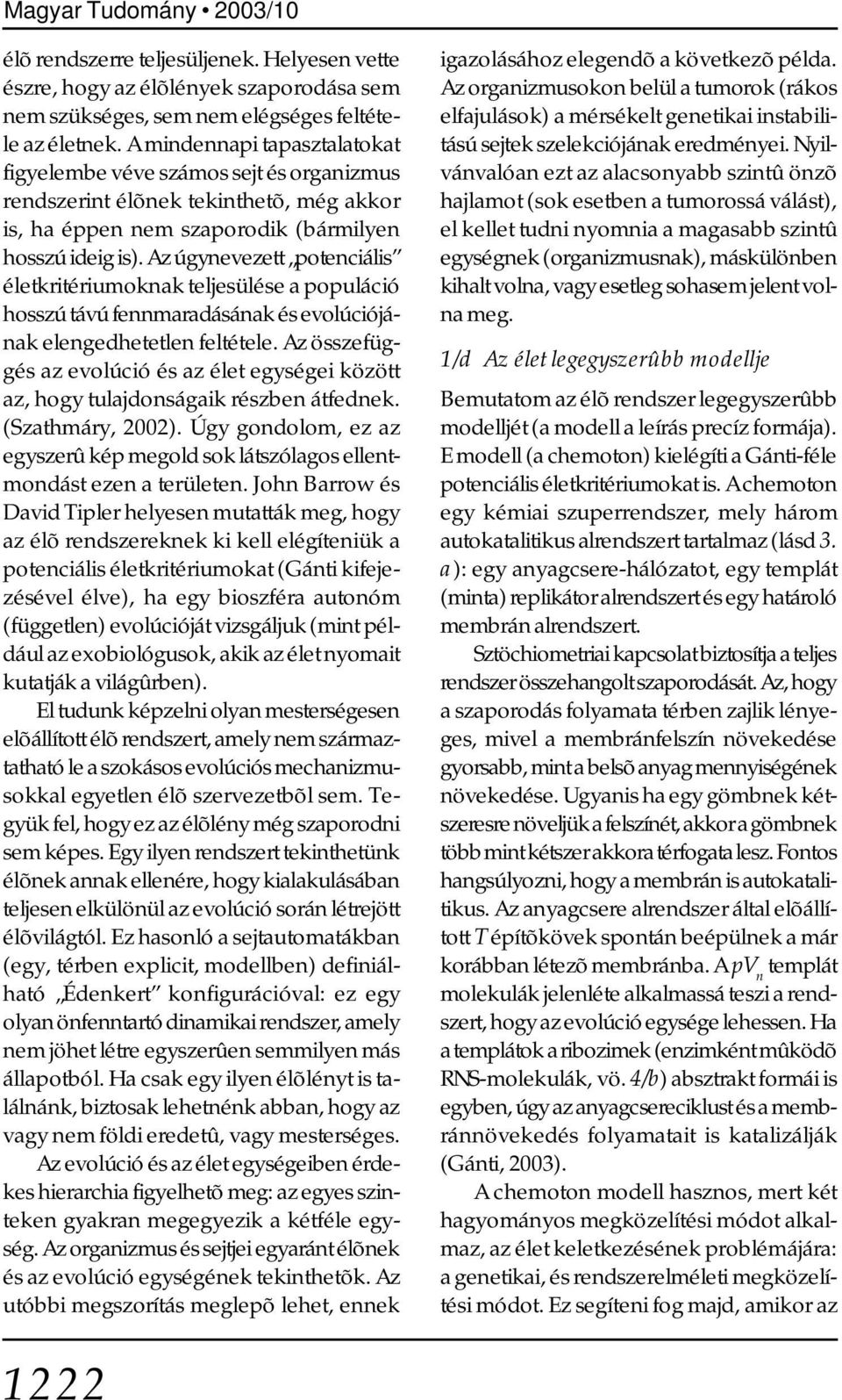 Az úgynevezett potenciális életkritériumoknak teljesülése a populáció hosszú távú fennmaradásának és evolúciójának elengedhetetlen feltétele.
