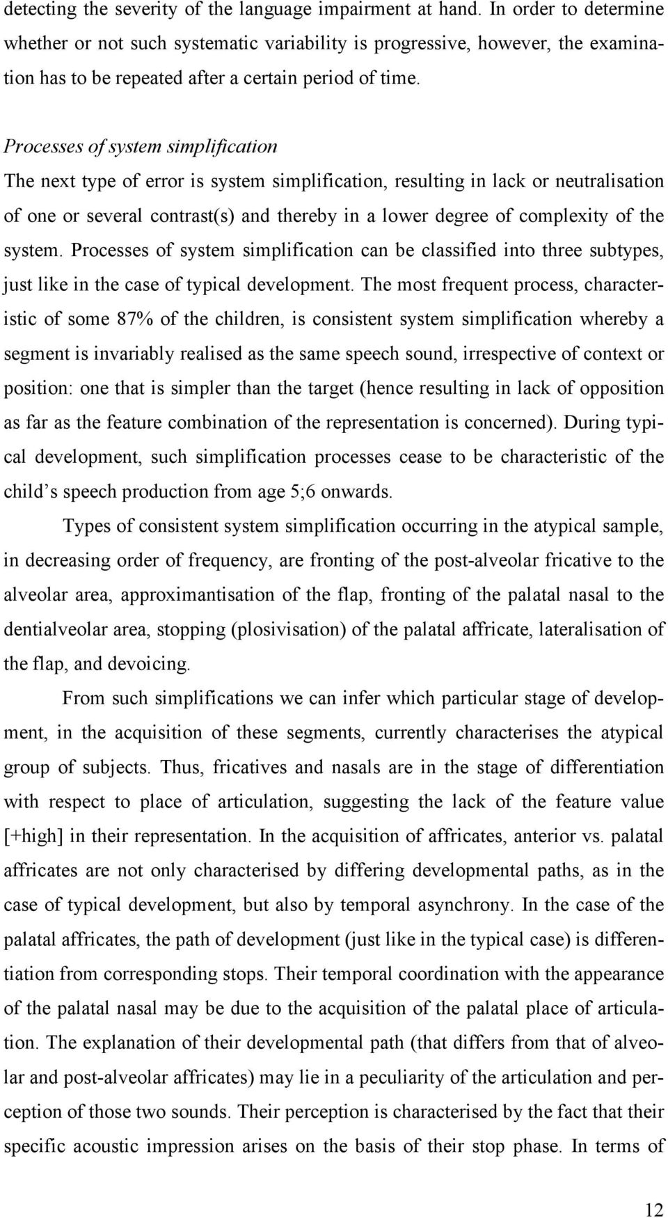 Processes of system simplification The next type of error is system simplification, resulting in lack or neutralisation of one or several contrast(s) and thereby in a lower degree of complexity of