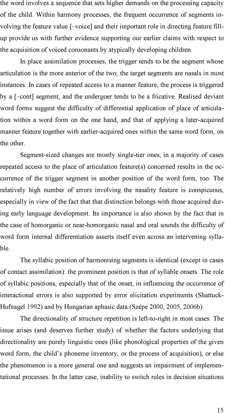 earlier claims with respect to the acquisition of voiced consonants by atypically developing children.