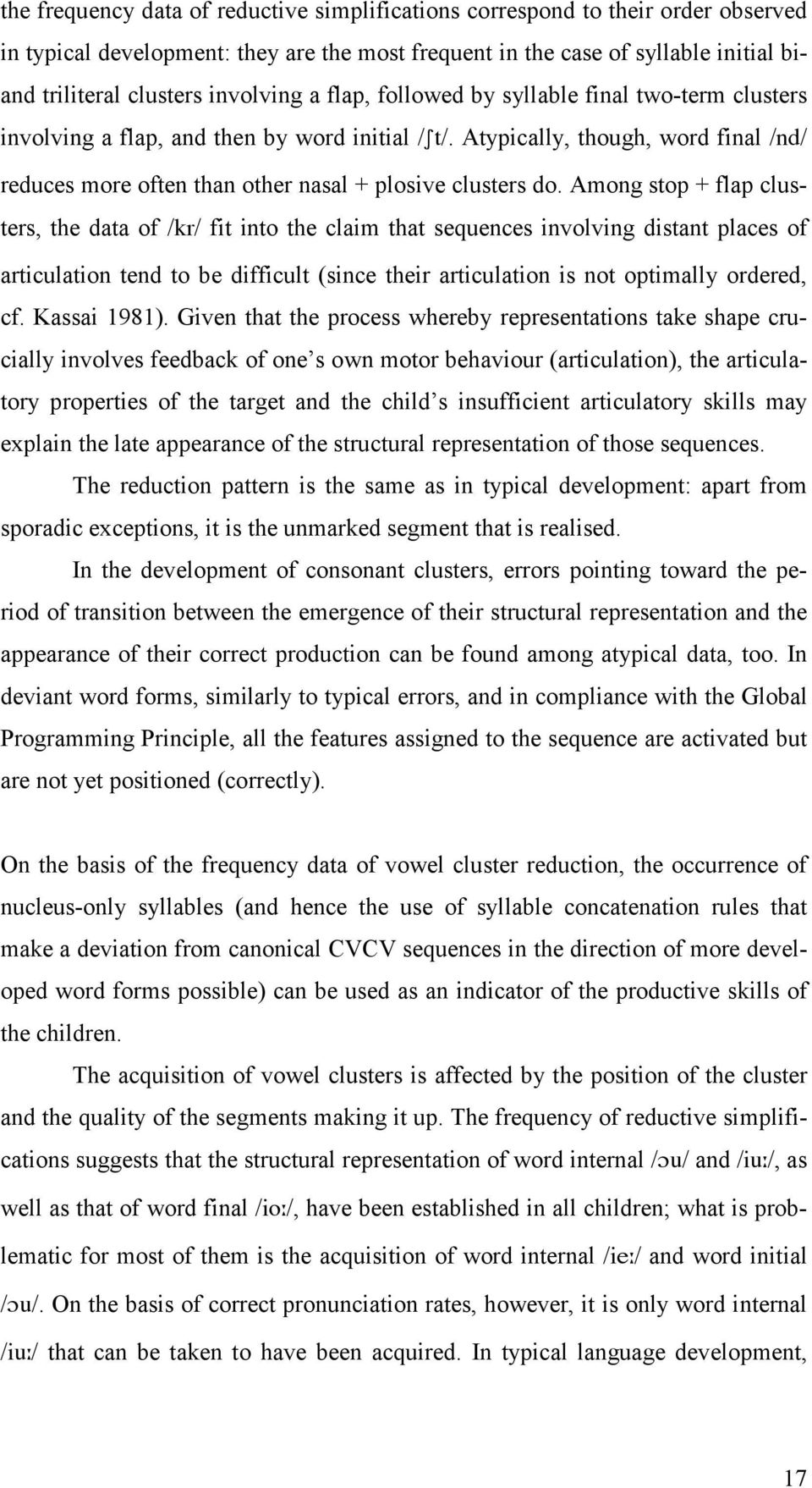 Atypically, though, word final /nd/ reduces more often than other nasal + plosive clusters do.