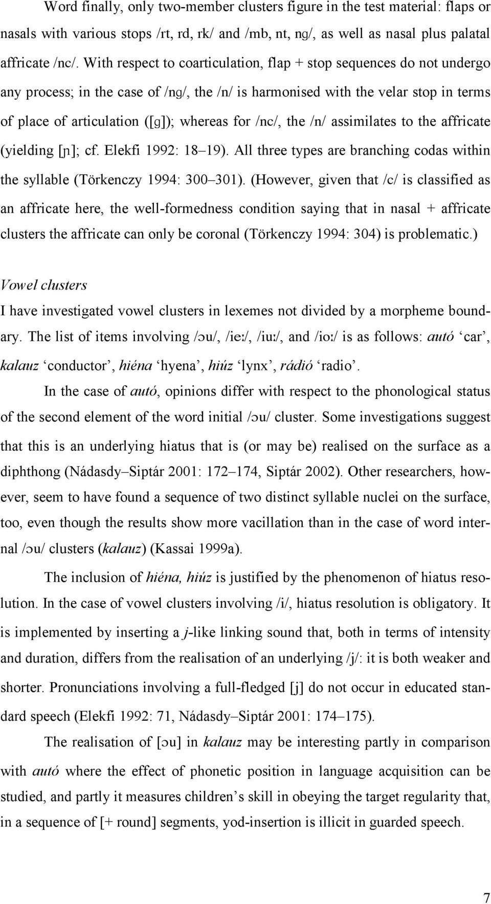/nc/, the /n/ assimilates to the affricate (yielding [ù]; cf. Elekfi 1992: 18 19). All three types are branching codas within the syllable (Törkenczy 1994: 300 301).