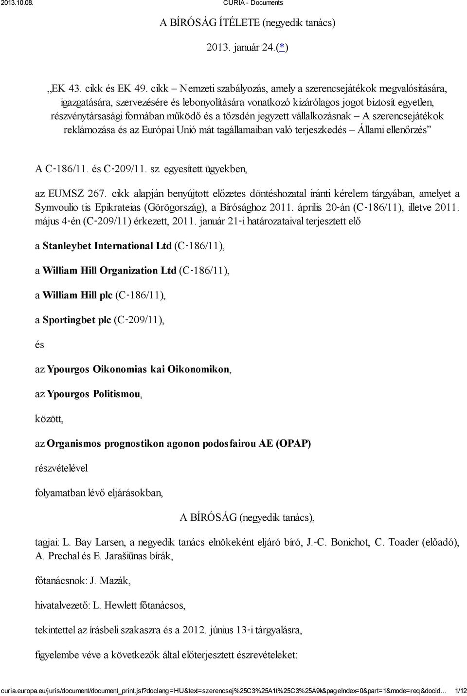 tőzsdén jegyzett vállalkozásnak A szerencsejátékok reklámozása és az Európai Unió mát tagállamaiban való terjeszkedés Állami ellenőrzés A C 186/11. és C 209/11. sz. egyesített ügyekben, az EUMSZ 267.
