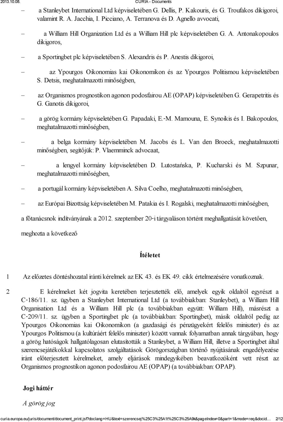 Anestis dikigoroi, az Ypourgos Oikonomias kai Oikonomikon és az Ypourgos Politismou képviseletében S.