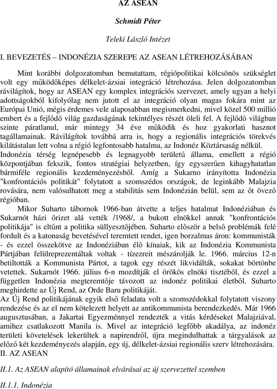 Jelen dolgozatomban rávilágítok, hogy az ASEAN egy komplex integrációs szervezet, amely ugyan a helyi adottságokból kifolyólag nem jutott el az integráció olyan magas fokára mint az Európai Unió,