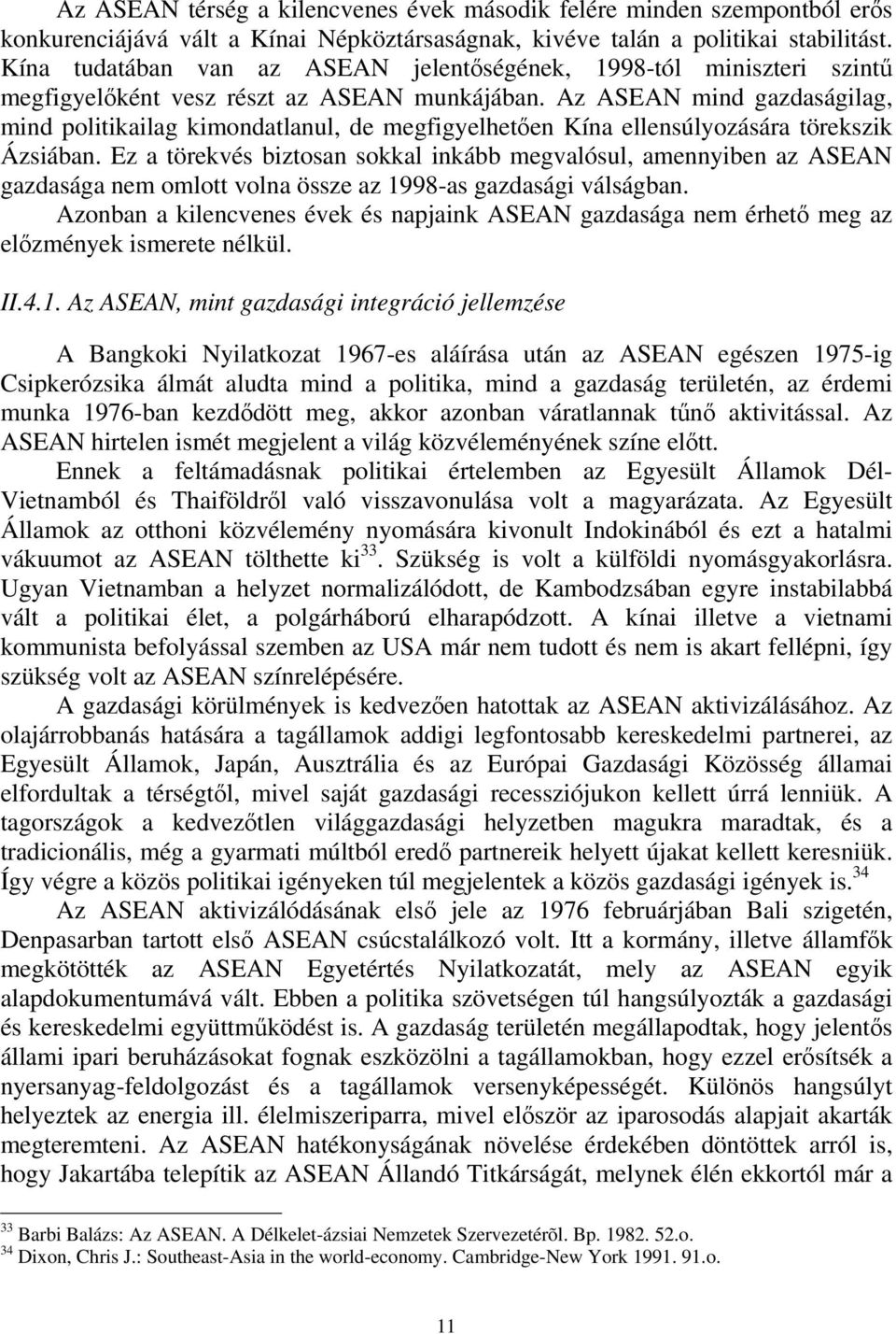 Az ASEAN mind gazdaságilag, mind politikailag kimondatlanul, de megfigyelhetően Kína ellensúlyozására törekszik Ázsiában.