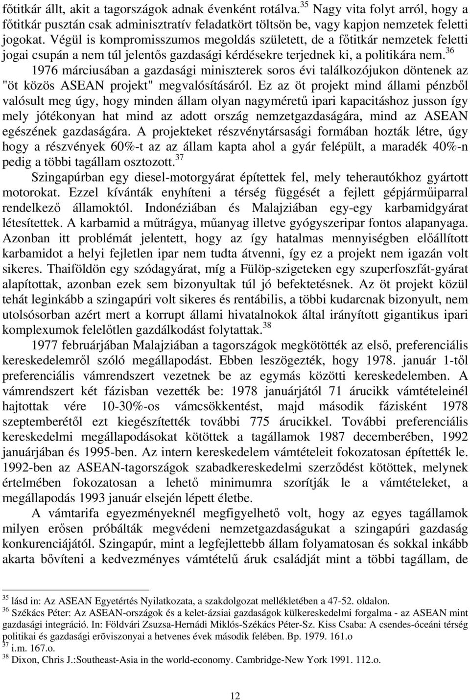 36 1976 márciusában a gazdasági miniszterek soros évi találkozójukon döntenek az "öt közös ASEAN projekt" megvalósításáról.