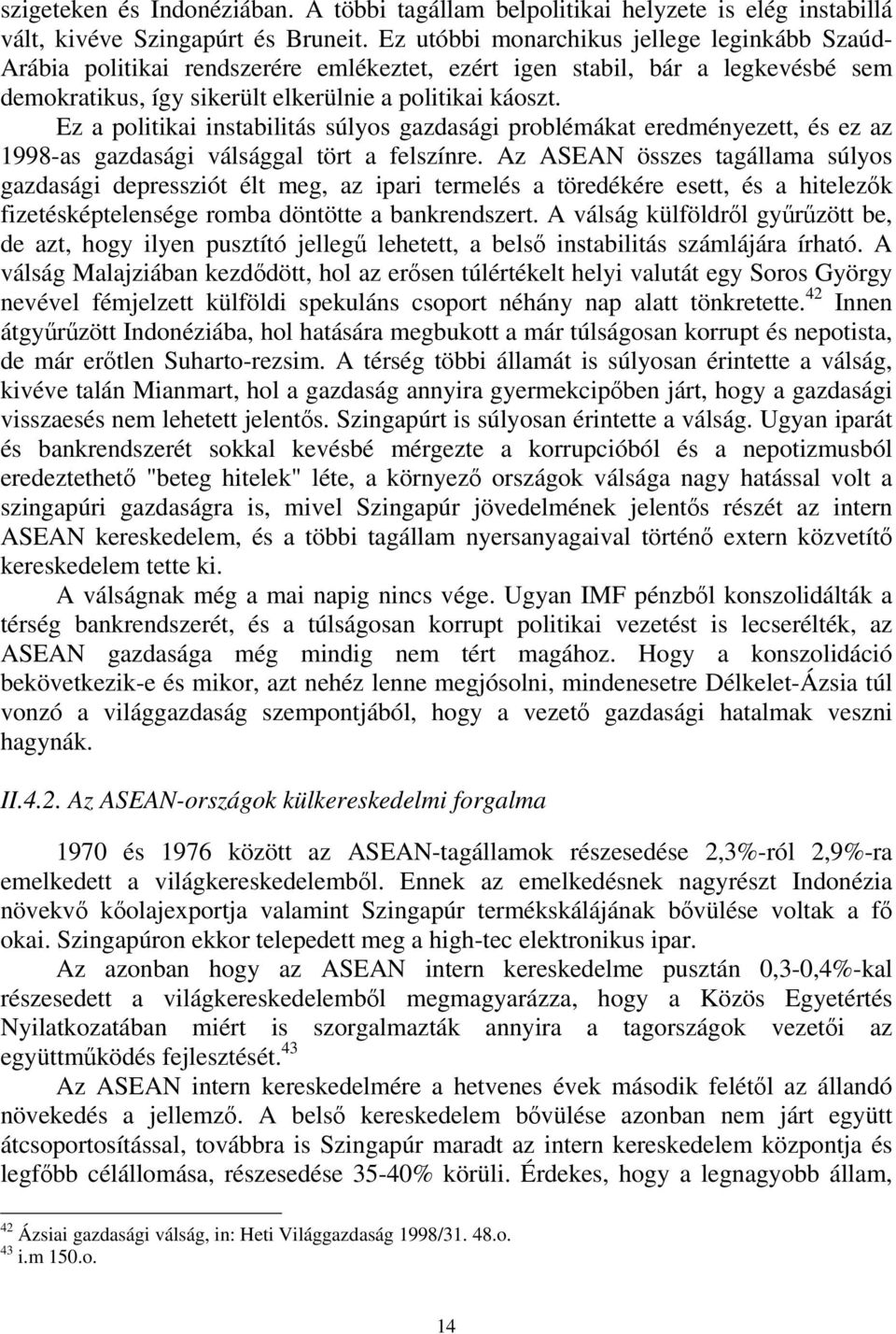 Ez a politikai instabilitás súlyos gazdasági problémákat eredményezett, és ez az 1998-as gazdasági válsággal tört a felszínre.