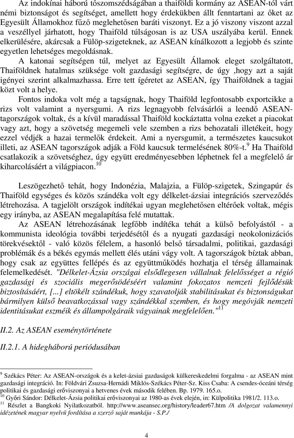 Ennek elkerülésére, akárcsak a Fülöp-szigeteknek, az ASEAN kínálkozott a legjobb és szinte egyetlen lehetséges megoldásnak.