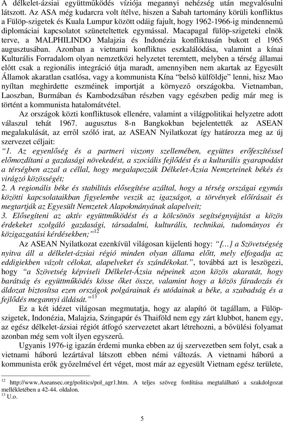 egymással. Macapagal fülöp-szigeteki elnök terve, a MALPHILINDO Malajzia és Indonézia konfliktusán bukott el 1965 augusztusában.