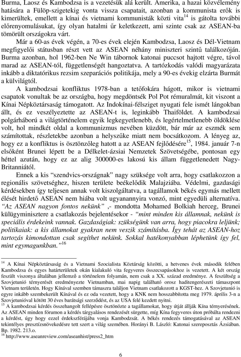 előrenyomulásukat, így olyan hatalmi űr keletkezett, ami szinte csak az ASEAN-ba tömörült országokra várt.