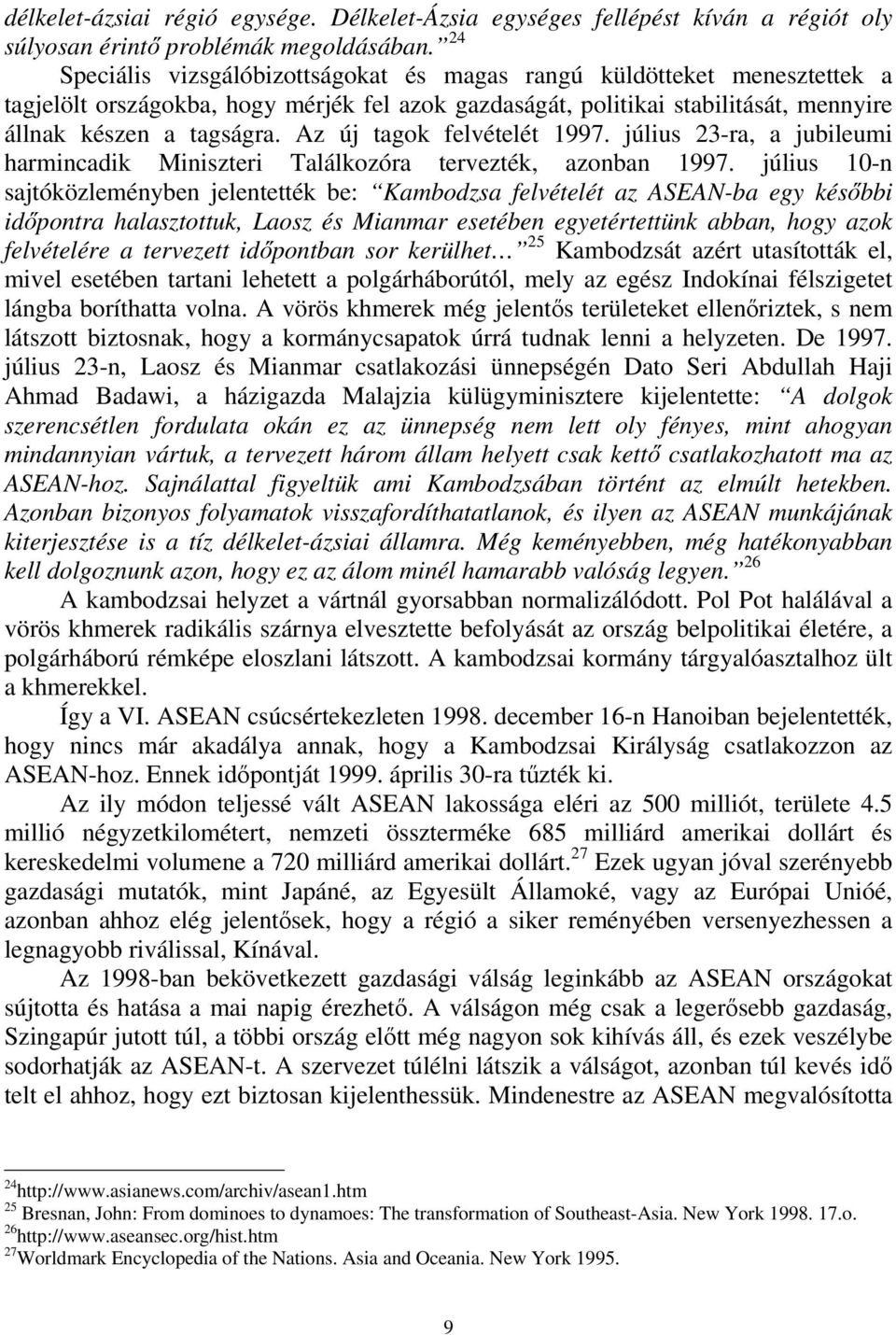 Az új tagok felvételét 1997. július 23-ra, a jubileumi harmincadik Miniszteri Találkozóra tervezték, azonban 1997.