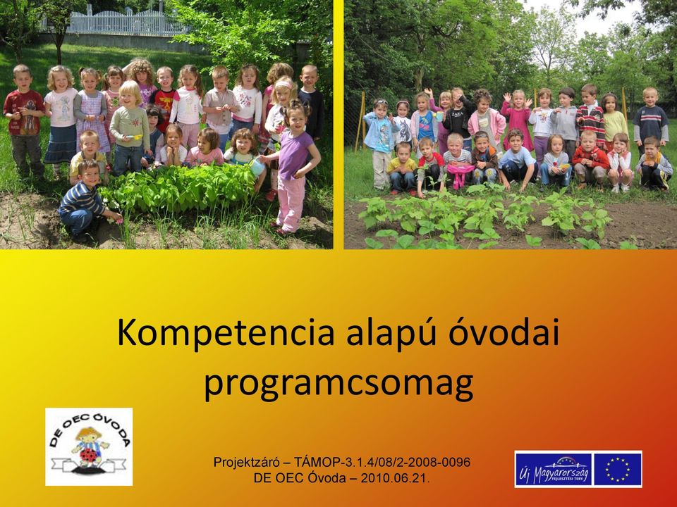 Kompetencia alapú óvodai programcsomag. Projektzáró TÁMOP-3.1.4/08/ DE OEC  Óvoda - PDF Free Download