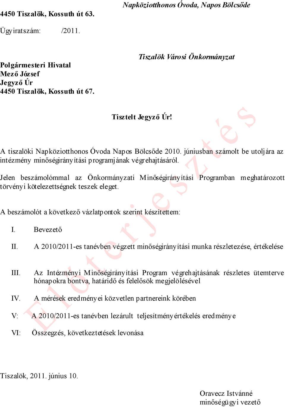 Jelen beszámolómmal az Önkormányzati Minőségirányítási Programban meghatározott törvényi kötelezettségnek teszek eleget. A beszámolót a következő vázlatpontok szerint készítettem: I. Bevezető II.