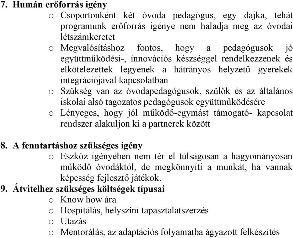 iskolai alsó tagozatos pedagógusok együttműködésére o Lényeges, hogy jól működő-egymást támogató- kapcsolat rendszer alakuljon ki a partnerek között 8.