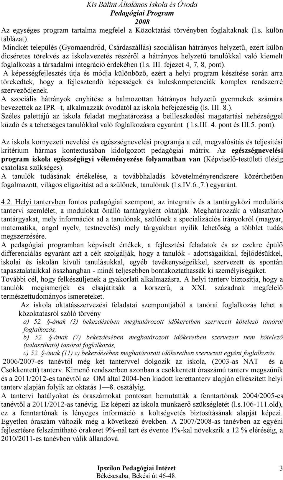 társadalmi integráció érdekében (l.s. III. fejezet 4, 7, 8, pont).