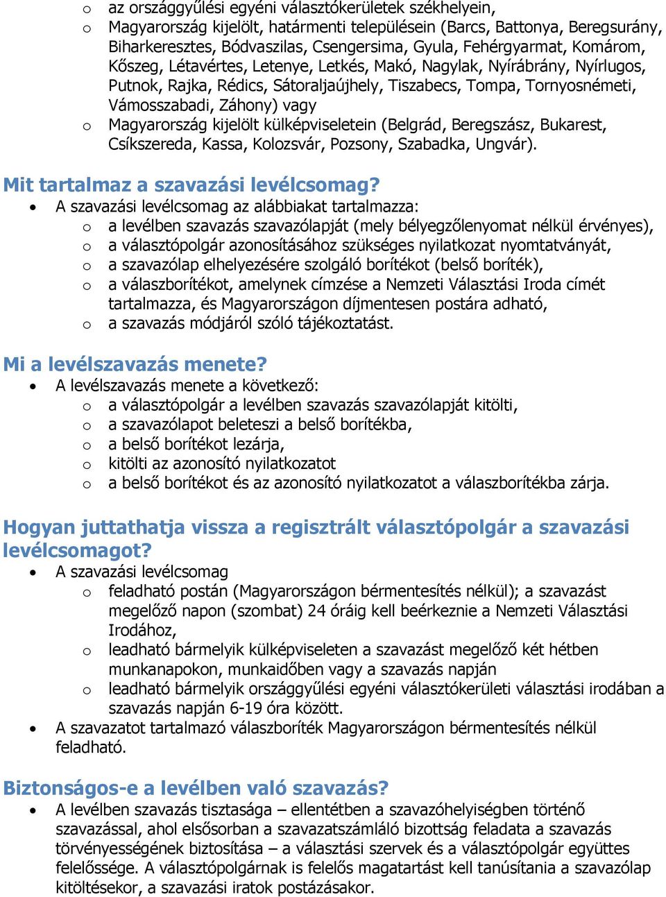 külképviseletein (Belgrád, Beregszász, Bukarest, Csíkszereda, Kassa, Klzsvár, Pzsny, Szabadka, Ungvár). Mit tartalmaz a szavazási levélcsmag?