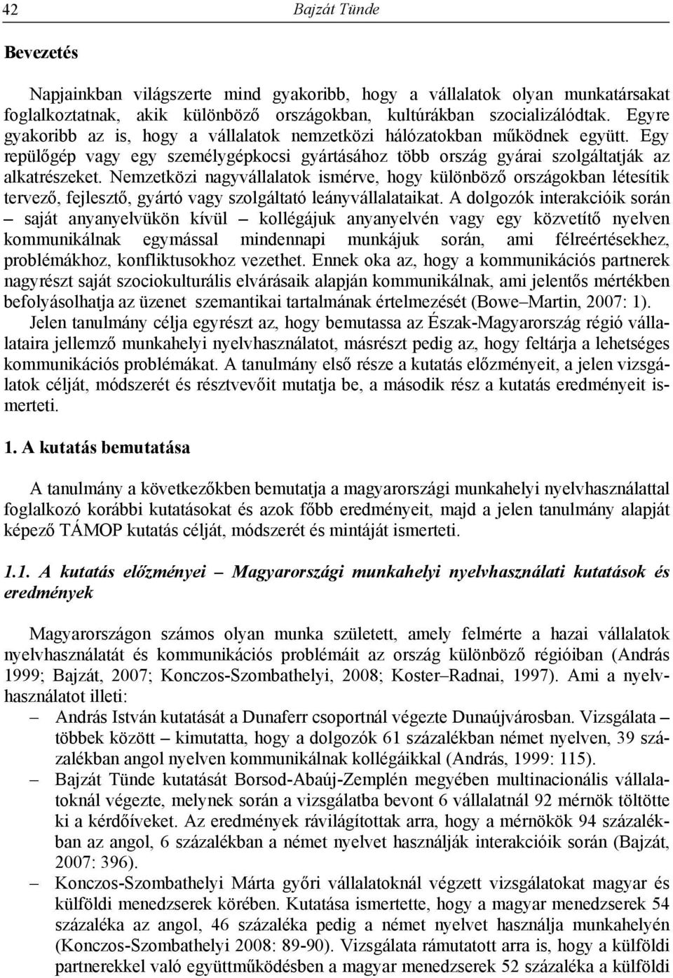 Nemzetközi nagyvállalatok ismérve, hogy különböző országokban létesítik tervező, fejlesztő, gyártó vagy szolgáltató leányvállalataikat.