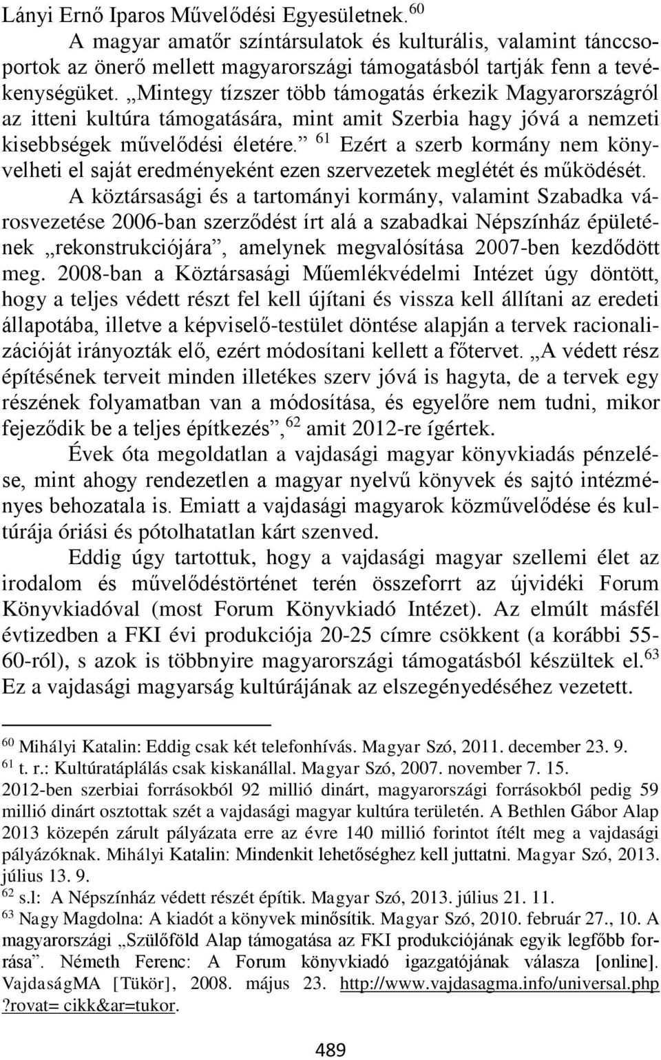 61 Ezért a szerb kormány nem könyvelheti el saját eredményeként ezen szervezetek meglétét és működését.