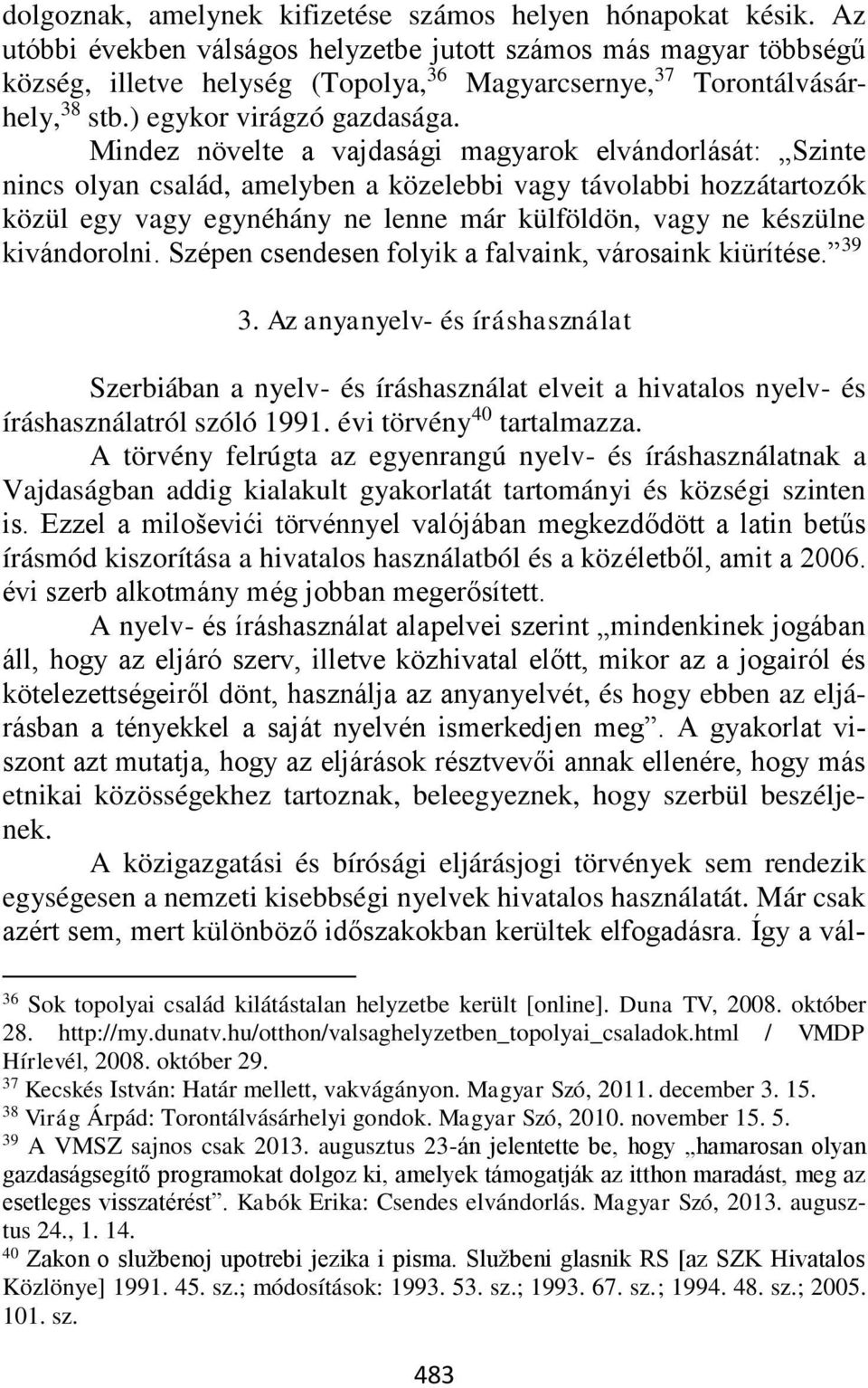 Mindez növelte a vajdasági magyarok elvándorlását: Szinte nincs olyan család, amelyben a közelebbi vagy távolabbi hozzátartozók közül egy vagy egynéhány ne lenne már külföldön, vagy ne készülne