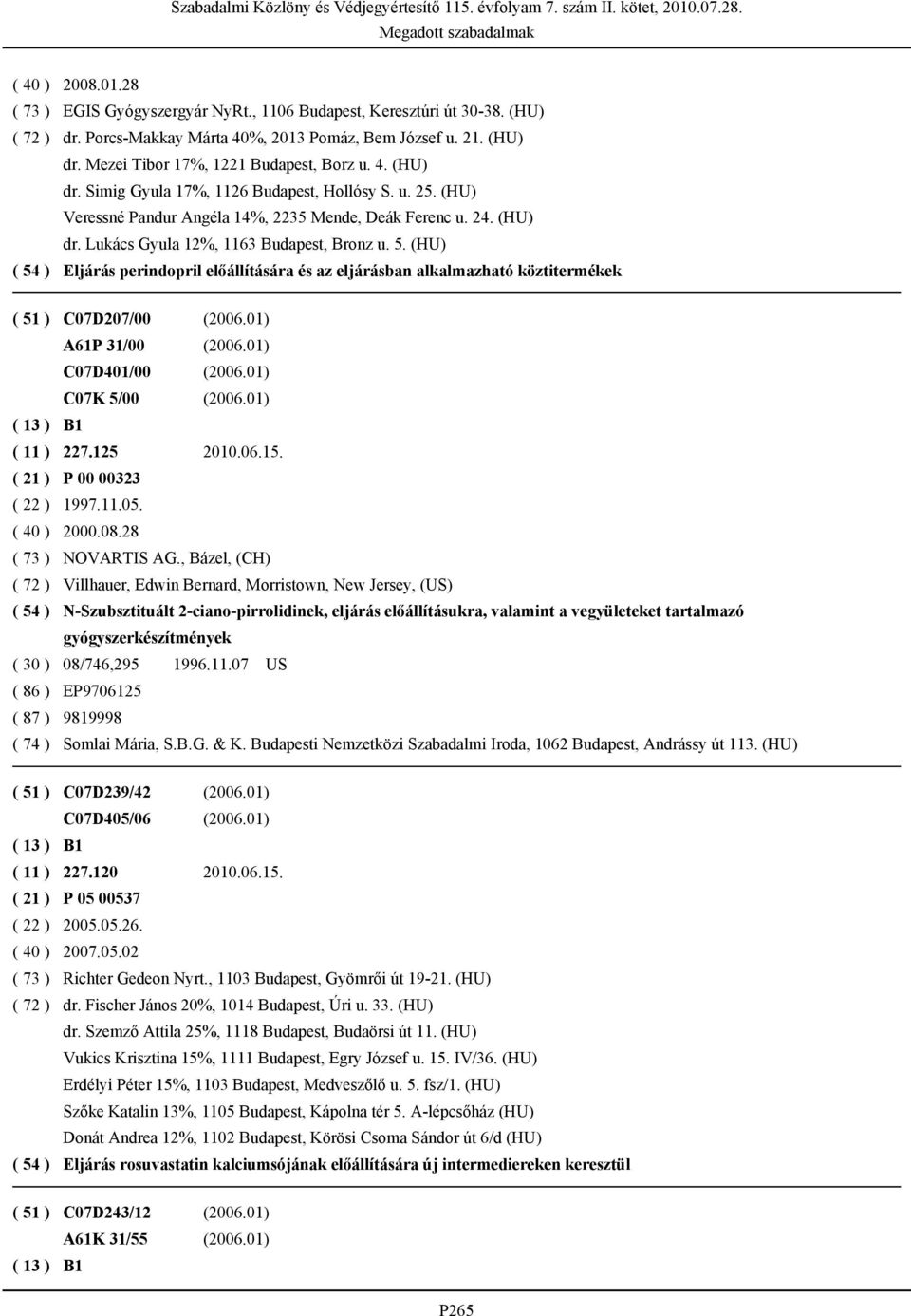 (HU) Eljárás perindopril előállítására és az eljárásban alkalmazható köztitermékek ( 51 ) C07D207/00 (2006.01) A61P 31/00 (2006.01) C07D401/00 (2006.01) C07K 5/00 (2006.01) ( 11 ) 227.125 2010.06.15.