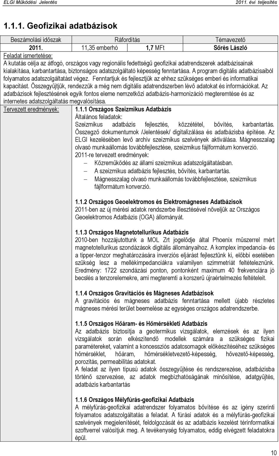 adatszolgáltató képesség fenntartása. A program digitális adatbázisaiból folyamatos adatszolgáltatást végez. Fenntartjuk és fejlesztjük az ehhez szükséges emberi és informatikai kapacitást.