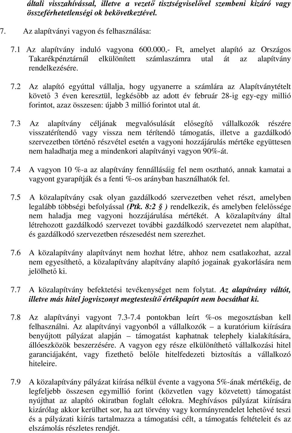 2 Az alapító egyúttal vállalja, hogy ugyanerre a számlára az Alapítványtételt követő 3 éven keresztül, legkésőbb az adott év február 28-ig egy-egy millió forintot, azaz összesen: újabb 3 millió