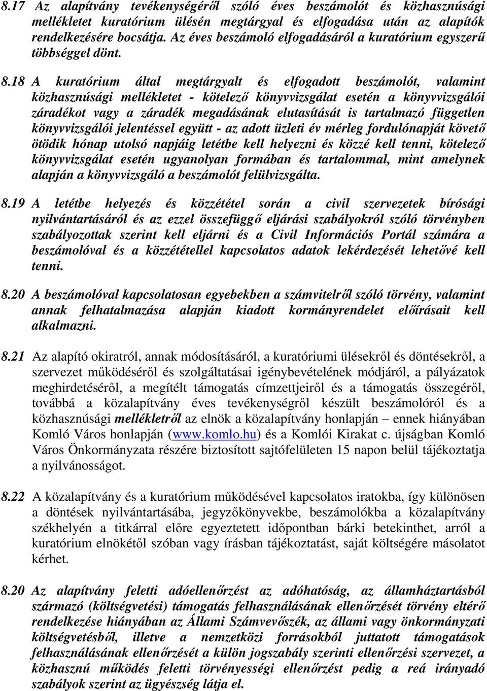 18 A kuratórium által megtárgyalt és elfogadott beszámolót, valamint közhasznúsági mellékletet - kötelező könyvvizsgálat esetén a könyvvizsgálói záradékot vagy a záradék megadásának elutasítását is