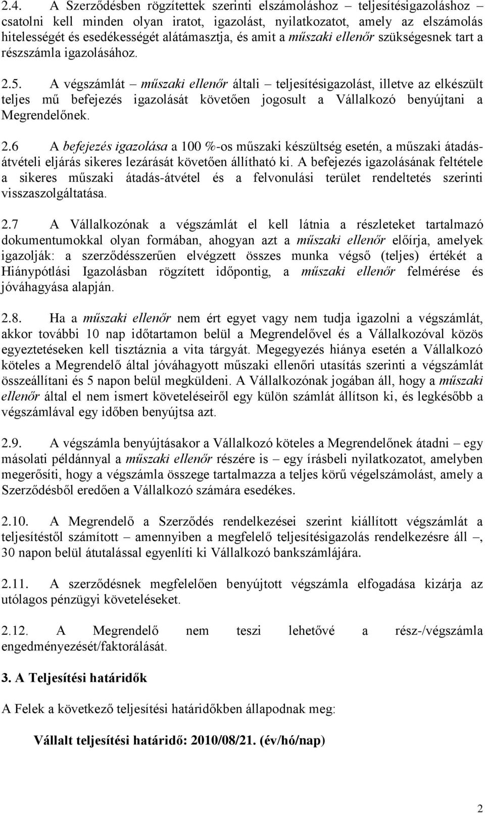 A végszámlát műszaki ellenőr általi teljesítésigazolást, illetve az elkészült teljes mű befejezés igazolását követően jogosult a Vállalkozó benyújtani a Megrendelőnek. 2.