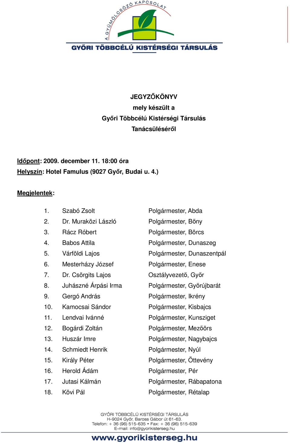 Mesterházy József Polgármester, Enese 7. Dr. Csörgits Lajos Osztályvezetı, Gyır 8. Juhászné Árpási Irma Polgármester, Gyırújbarát 9. Gergó András Polgármester, Ikrény 10.