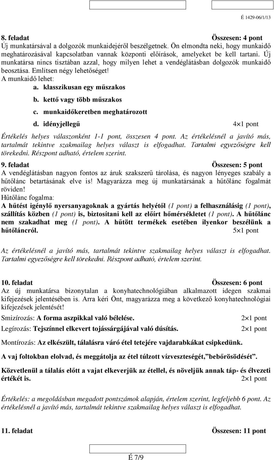 kettő vagy több műszakos c. munkaidőkeretben meghatározott d. idényjellegű 4 Értékelés helyes válaszonként 1-, összesen 4 pont.