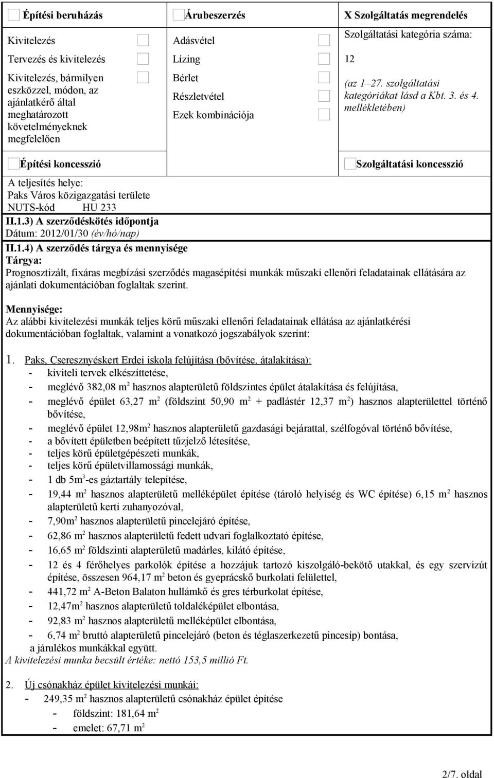 mellékletében) Szolgáltatási koncesszió A teljesítés helye: Paks Város közigazgatási területe NUTS-kód HU 233 II.1.