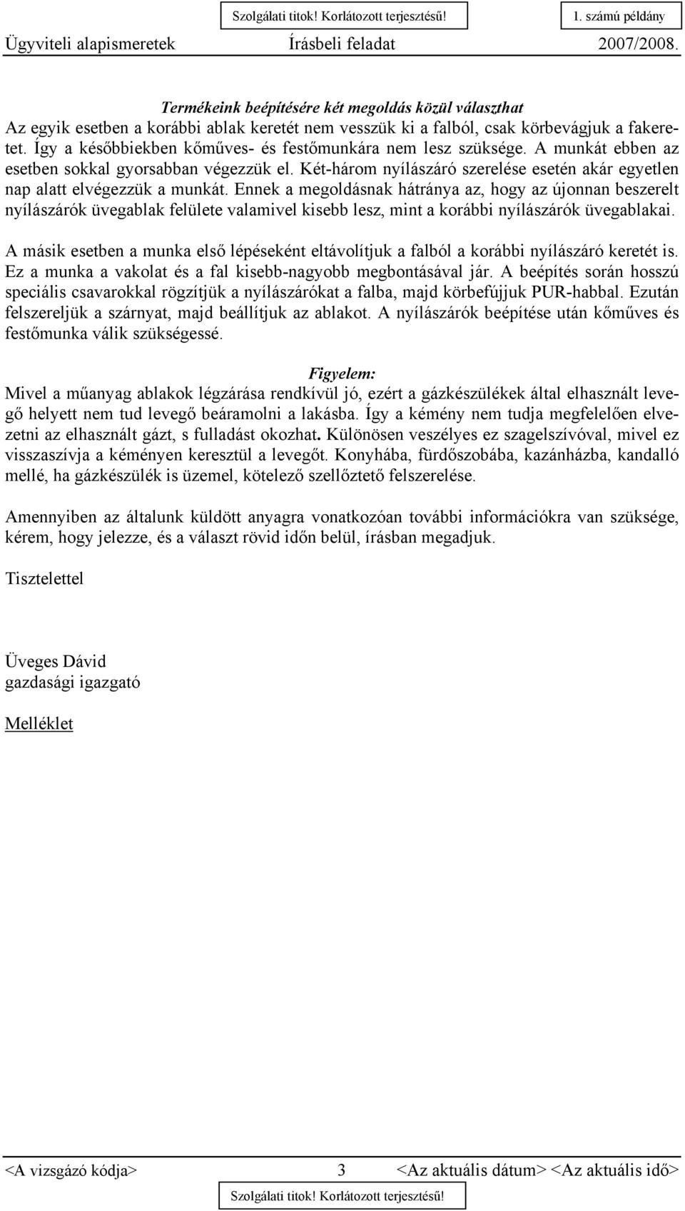 Így a későbbiekben kőműves- és festőmunkára nem lesz szüksége. A munkát ebben az esetben sokkal gyorsabban végezzük el.