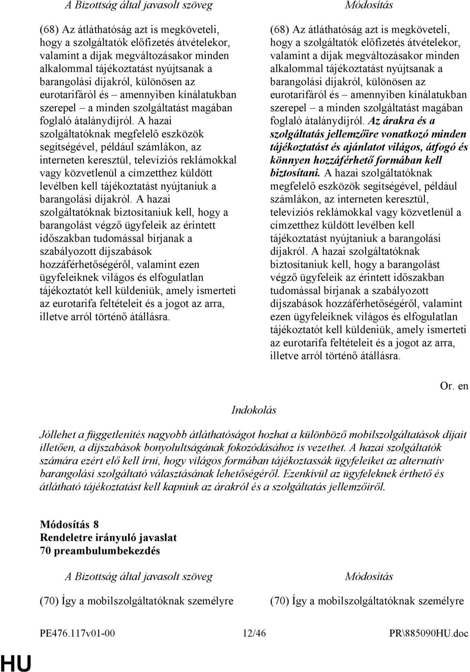 A hazai szolgáltatóknak megfelelő eszközök segítségével, például számlákon, az interneten keresztül, televíziós reklámokkal vagy közvetlenül a címzetthez küldött levélben kell tájékoztatást