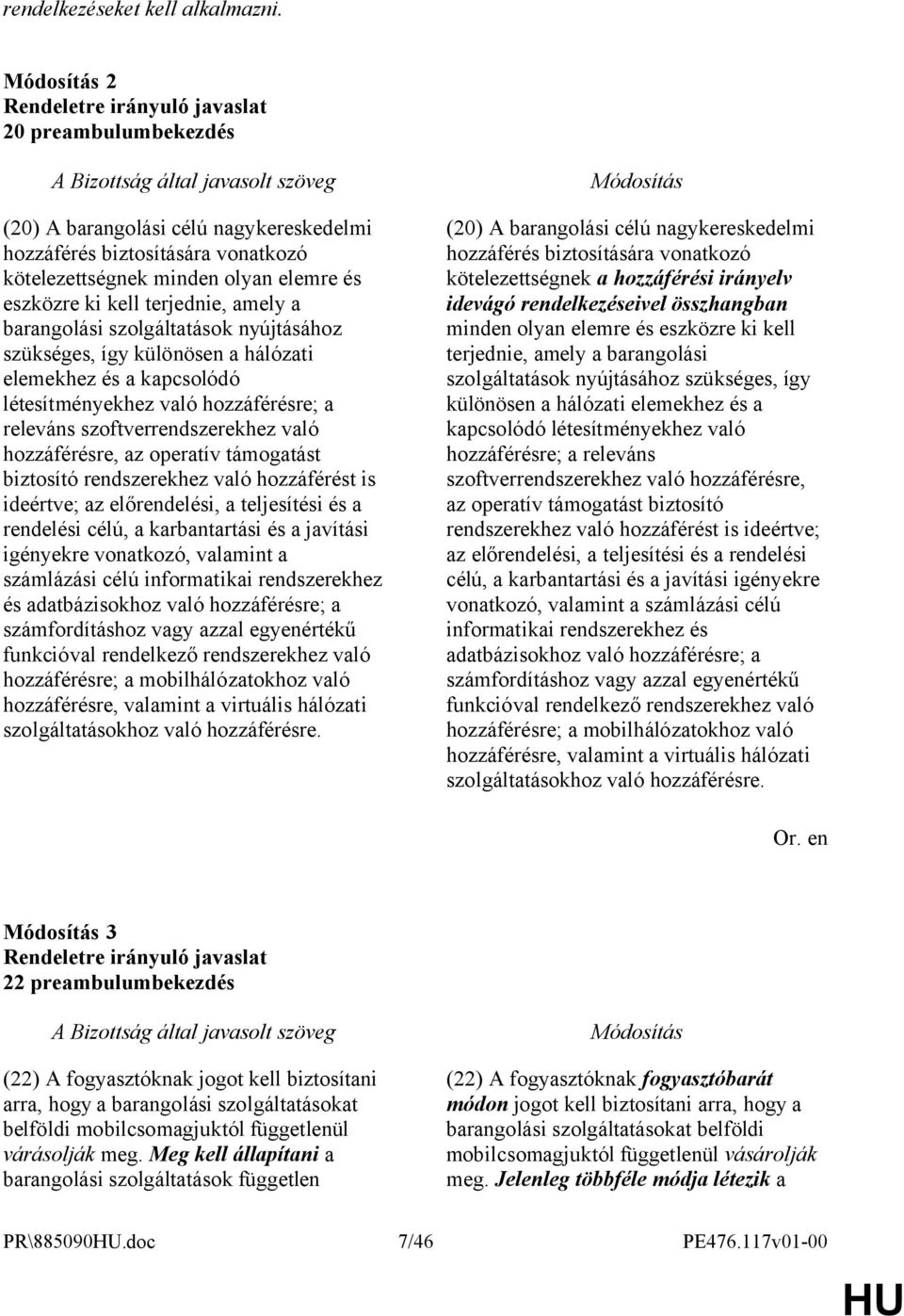szolgáltatások nyújtásához szükséges, így különösen a hálózati elemekhez és a kapcsolódó létesítményekhez való hozzáférésre; a releváns szoftverrendszerekhez való hozzáférésre, az operatív támogatást