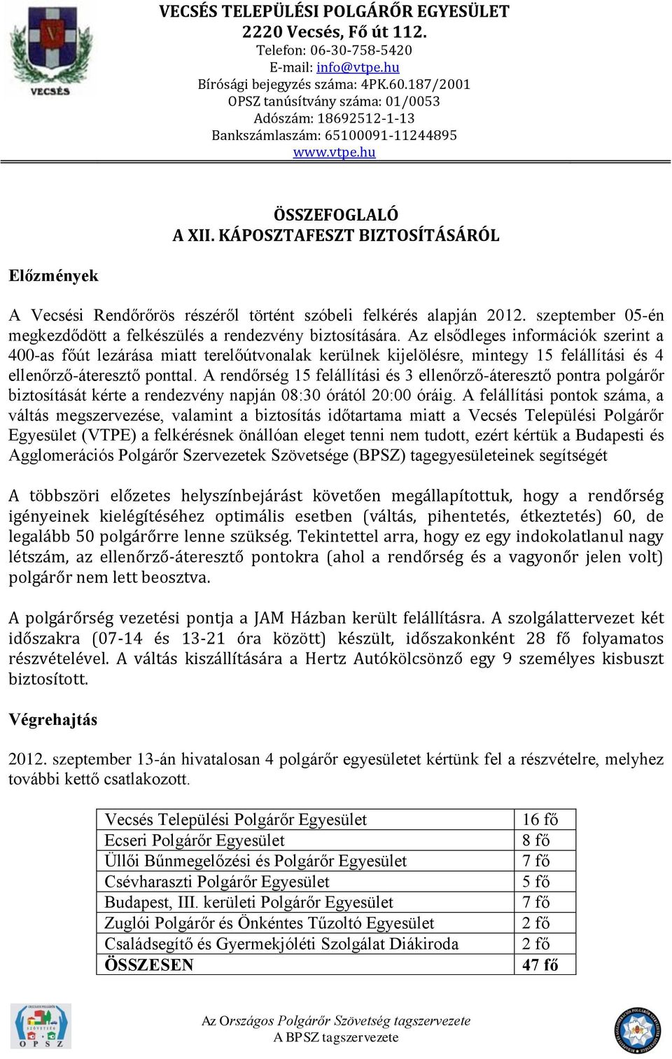 KÁPOSZTAFESZT BIZTOSÍTÁSÁRÓL Előzmények A Vecsési Rendőrőrös részéről történt szóbeli felkérés alapján 2012. szeptember 05-én megkezdődött a felkészülés a rendezvény biztosítására.