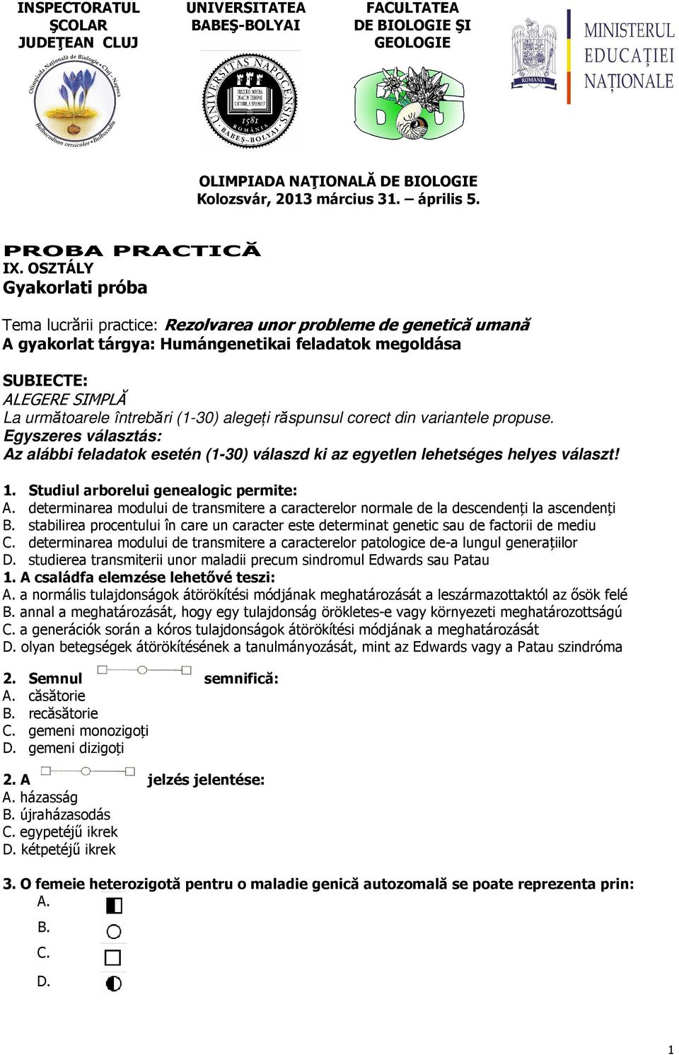(1-30) alegeţi răspunsul corect din variantele propuse. Egyszeres választás: Az alábbi feladatok esetén (1-30) válaszd ki az egyetlen lehetséges helyes választ! 1.