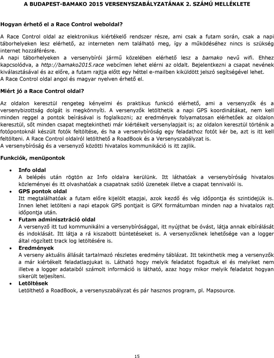 internet hozzáférésre. A napi táborhelyeken a versenybírói jármű közelében elérhető lesz a bamako nevű wifi. Ehhez kapcsolódva, a http://bamako2015.race webcímen lehet elérni az oldalt.