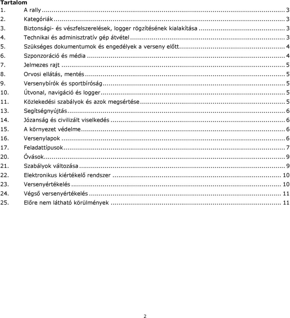 Útvonal, navigáció és logger... 5 11. Közlekedési szabályok és azok megsértése... 5 13. Segítségnyújtás... 6 14. Józanság és civilizált viselkedés... 6 15. A környezet védelme... 6 16.