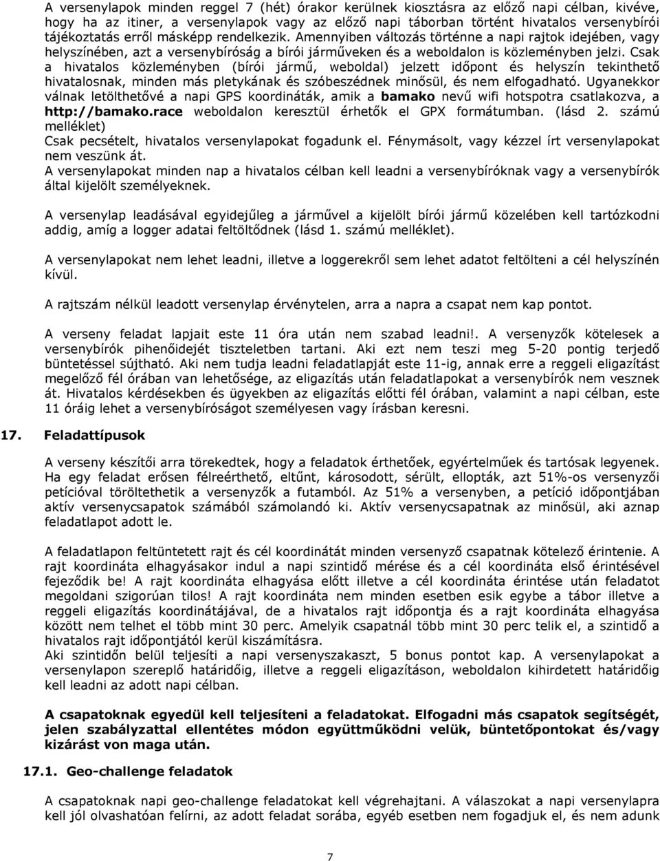 Csak a hivatalos közleményben (bírói jármű, weboldal) jelzett időpont és helyszín tekinthető hivatalosnak, minden más pletykának és szóbeszédnek minősül, és nem elfogadható.