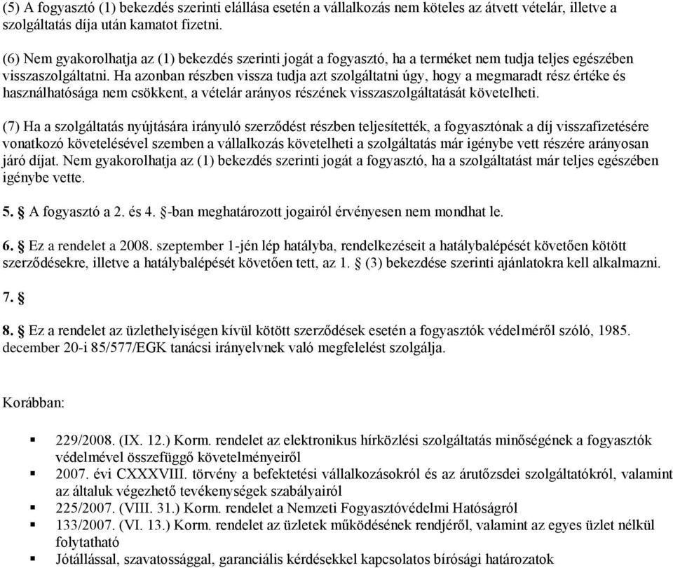 Ha azonban részben vissza tudja azt szolgáltatni úgy, hogy a megmaradt rész értéke és használhatósága nem csökkent, a vételár arányos részének visszaszolgáltatását követelheti.