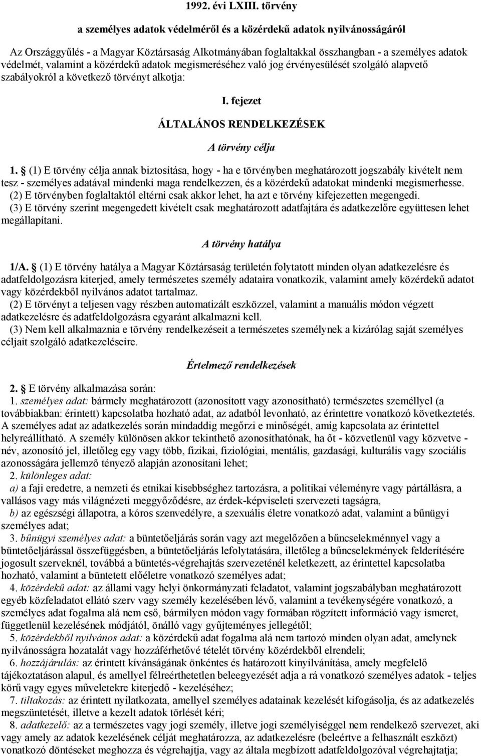 közérdekű adatok megismeréséhez való jog érvényesülését szolgáló alapvető szabályokról a következő törvényt alkotja: I. fejezet ÁLTALÁNOS RENDELKEZÉSEK A törvény célja 1.